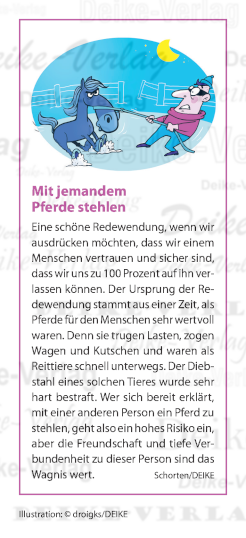 Mit jemandem Pferde stehlen